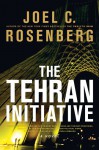 The Tehran Initiative - Joel C. Rosenberg