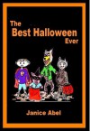 The Best Halloween Ever - Janice Abel