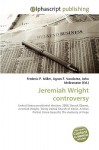 Jeremiah Wright Controversy - Agnes F. Vandome, John McBrewster, Sam B Miller II