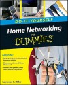 Home Networking Do-It-Yourself for Dummies - Lawrence C. Miller, Greg Holden