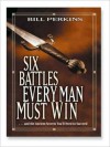 Six Battles Every Man Must Win: ...and the Ancient Secrets You'll Need to Succeed (MP3 Book) - Bill Perkins