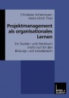 Projektmanagement ALS Organisationales Lernen: Ein Studien- Und Werkbuch (Nicht Nur) Fur Den Bildungs- Und Sozialbereich - Christiane Schiersmann