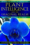 Plant Intelligence and the Imaginal Realm: Beyond the Doors of Perception into the Dreaming of Earth - Stephen Harrod Buhner