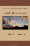 Cowboy Songs and Other Frontier Ballads, With Music - John A. Lomax, Theodore Roosevelt