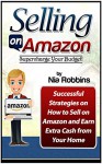 Selling on Amazon: Supercharge Your Budget! Successful Strategies on How to Sell on Amazon and Earn Extra Cash from Your Home. (Selling on Amazon books, ... selling on amazon make money online) - Nia Robbins