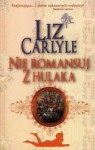 Nie romansuj z hulaką - Liz Carlyle