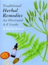 Traditional Herbal Remedies: An Illustrated A Z Guide - Michael Howard