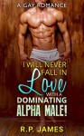 I Will Never Fall In Love With A Dominating Alpha Male! - R.P. James