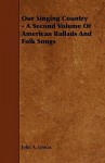 Our Singing Country - A Second Volume of American Ballads and Folk Songs - John Avery Lomax