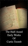 The Half-Assed Early Works of Curtis Toomb - Michael Weir