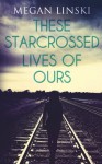 These Starcrossed Lives of Ours - Megan Linski