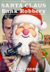 The Santa Claus Bank Robbery - A.C. Greene