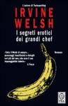 I segreti erotici dei grandi chef - Irvine Welsh, Massimo Bocchiola