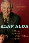 Things I Overheard While Talking to Myself - Alan Alda