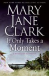 It Only Takes a Moment - Mary Jane Clark