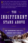 Indifferent Stars Above: The Harrowing Saga of a Donner Party Bride (P.S.) - Daniel James Brown