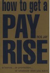 How to Get a Pay Rise, a Bonus, or Promotion, or Whatever It Is You Want - Ros Jay