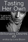 Tasting Her Own (Billionaire Desires #3) - Livia Bloom