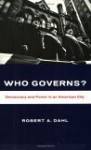 Who Governs?: Democracy And Power In An American City - Robert A. Dahl