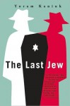 The Last Jew: A Novel - Yoram Kaniuk, Barbara Harshav