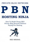 PBN HOSTING NINJA: How To Build Cheap SEO Private Blog Network Without Paying For Hosting - Red Mikhail