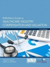 BVR/Ahla Guide to Healthcare Industry Compensation and Valuation - Timothy Smith, Mark O Dietrich