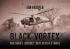 Black Vortex. One Man's Journey into Africa's Wars - Jim Hooper