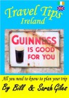 Travel Tips Ireland. A Bill and Sarah Giles concise, introductory travel guide to Ireland. (Bill and Sarah Giles Travel Books. Book 4) - Sarah Giles, Bill Giles