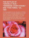 The Battles of "Gravelly Run," "Dinwiddie Court-House," and "Five Forks," Va., 1865; Argument on Behalf of Lieut. Gen. Philip H. Sheridan, U. - Asa Bird Gardiner