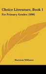 Choice Literature, Book 1: For Primary Grades (1898) - Sherman Williams