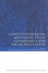 Constitutionalism, Multilevel Trade Governance And Social Regulation (Studies In International Trade Law) - Christian Joerges