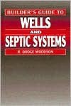 Builder's Guide to Wells and Septic Systems - R. Woodson