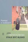 Stale być blisko : pamięć o ludziach - Jan Twardowski