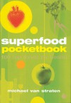 Superfood Pocketbook: 100 Top Foods for Health - Michael van Straten