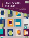 Stack, Shuffle, and Slide: A New Technique for Stack the Deck Quilts (That Patchwork Place) - Karla Alexander, Jessi Jung