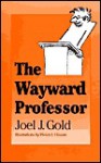 Wayward Professor - Joel J. Gold, Vivian Scott Hixson