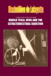 Aliens, Ufos Contacts Serie: Nikola Tesla, Ufos And The Extraterrestrial Equation - Maximillien de Lafayette