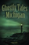 Ghostly Tales of Michigan - Ryan Jacobson