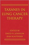 Taxanes in Lung Cancer Therapy - David H. Johnson, Jean Klastersky