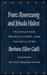 Franz Rosenzweig and Jehuda Halevi: Translating, Translations, and Translators - Barbara E. Galli, Franz Rosenzweig