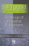 Solid/Liquid Separation: Scale-Up of Industrial Equipment - R. J. Wakeman, Richard Wakeman