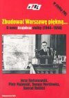 Zbudowac Warszawe Piekna--: O Nowy Krajobraz Stolicy (1944-1956) - Jerzy Kochanowski