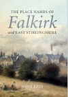 The Place Names Of Falkirk and East Stirlingshire - John Reid