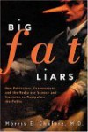 Big Fat Liars: How Politicians, Corporations, And The Media Use Science And Statistics To Manipulate The Public - Morris E. Chafetz