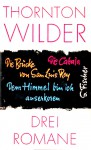 Drei Romane: Die Cabala / Die Brücke von San Luis Rey / Dem Himmel bin ich auserkoren - Thornton Wilder