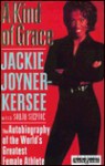 A Kind of Grace: The Autobiography of the World's Greatest Female Athlete - Jackie Joyner-Kersee