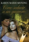 Cómo seducir a un guerrero (Magic Highlanders, #2) - Karen Marie Moning