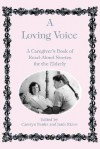 A Loving Voice: A Caregiver's Book of Read-Aloud Stories for the Elderly - Carolyn Banks, Et