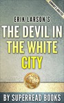 The Devil in the White City: A Sage of Magic and Murder at the Fair that Changed America by Erik Larson | Summary & Analysis - SuperRead Books, The Devil in the White City