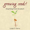 Growing Seeds: Starting from Scratch - Craig S. Barnes